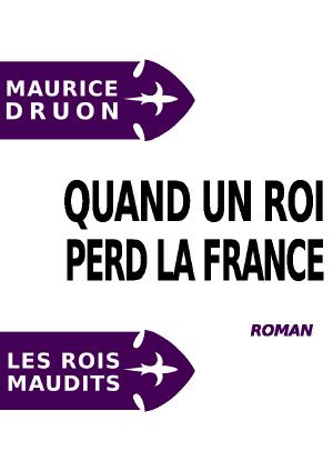 [Les Rois Maudits 07] • Quand Un Roi Perd La France